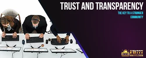 Trust and Transparency: The Key to a Stronger Community